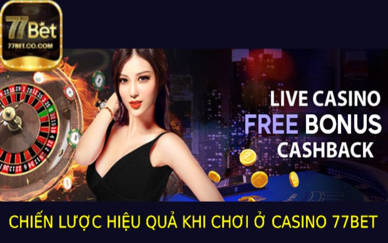 Các Chiến Lược Cá Cược Hiệu Quả Tại Casino 77bet