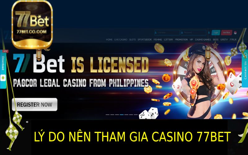 Những Lý Do Khiến Bạn Nên Tham Gia Casino 77bet