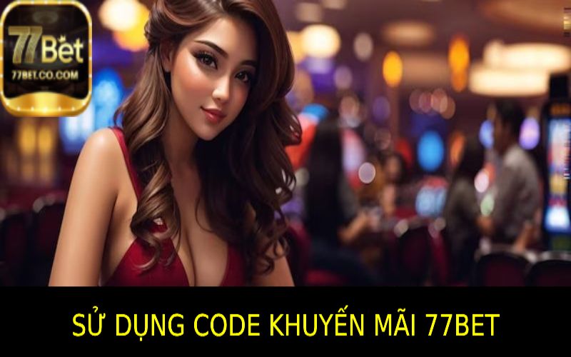 Khám Phá Những Bí Quyết Sử Dụng "Code Khuyến Mãi 77bet"