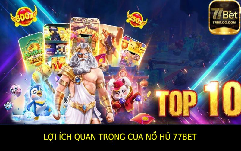 Những Lợi Ích Của Nổ Hũ 77bet Mang Lại Cho Người Chơi